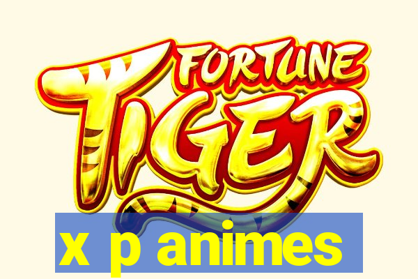 x p animes